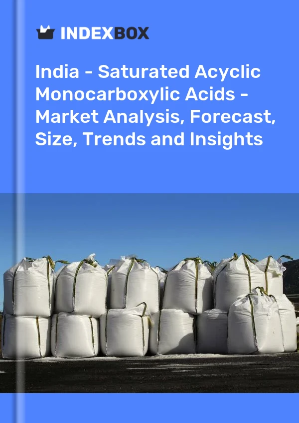 印度 - 饱和无环单羧酸 - 市场分析、预测、规模、趋势和见解