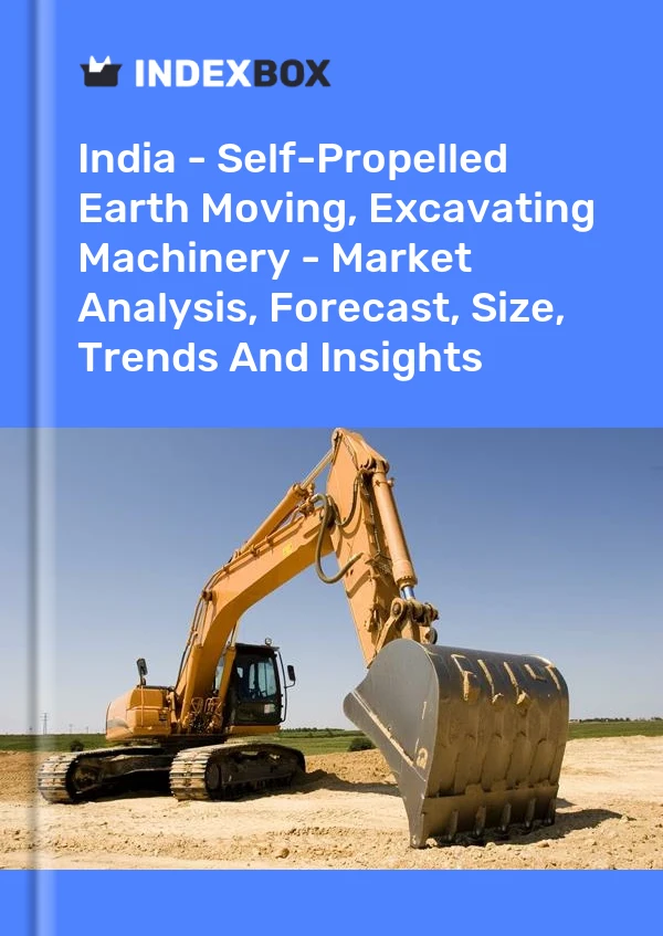 India - Self-Propelled Earth Moving, Excavating Machinery - Market Analysis, Forecast, Size, Trends And Insights