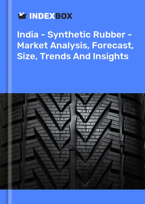 报告 印度 - 合成橡胶 - 市场分析、预测、规模、趋势和见解 for 499$