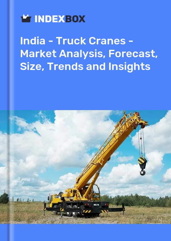 报告 印度 - 卡车起重机 - 市场分析、预测、规模、趋势和见解 for 499$