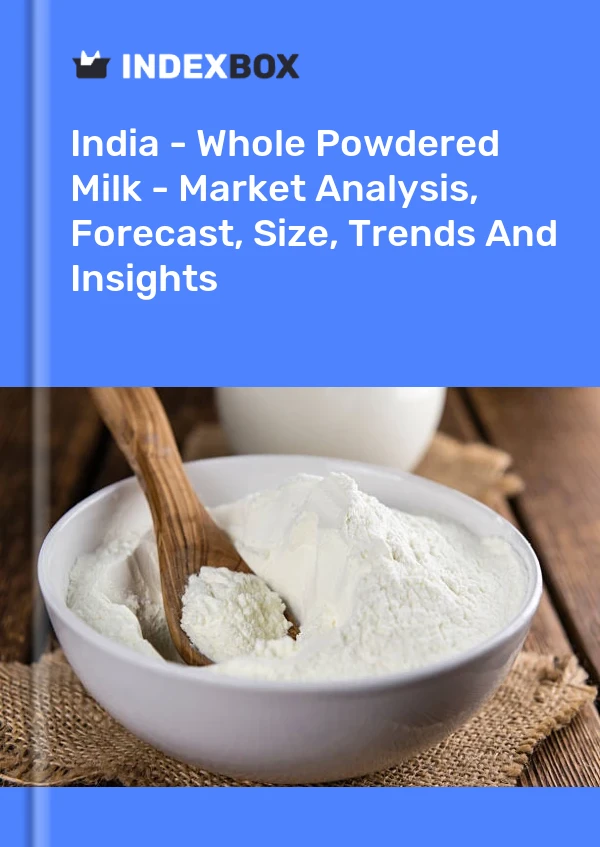 Report India - Whole Powdered Milk - Market Analysis, Forecast, Size, Trends and Insights for 499$