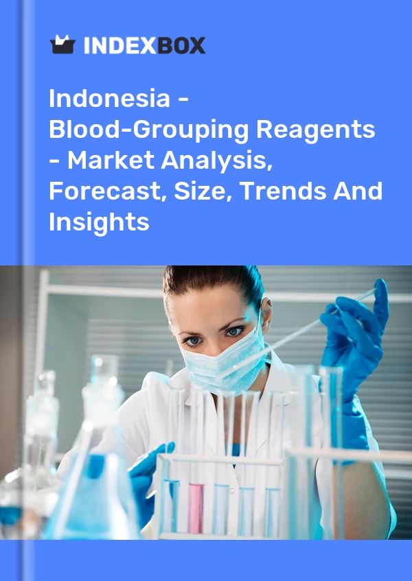 报告 印度尼西亚 - 血型试剂 - 市场分析、预测、规模、趋势和见解 for 499$