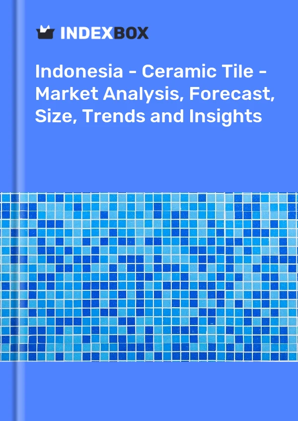 报告 印度尼西亚 - 瓷砖 - 市场分析、预测、规模、趋势和见解 for 499$