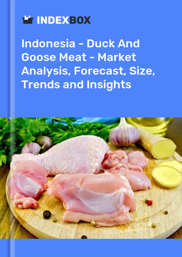 报告 印度尼西亚 - 鸭鹅肉 - 市场分析、预测、规模、趋势和见解 for 499$
