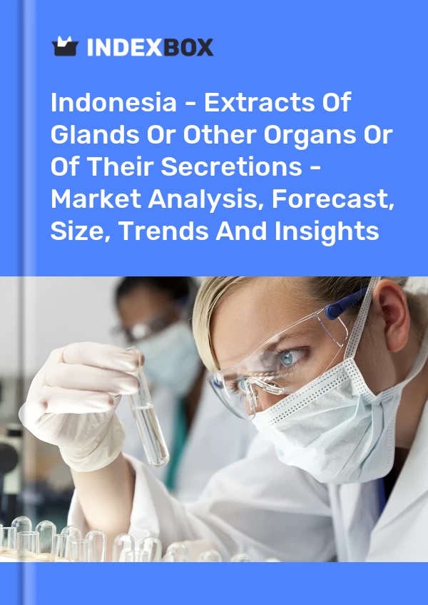 报告 印度尼西亚 - 腺体或其他器官或其分泌物的提取物 - 市场分析、预测、规模、趋势和见解 for 499$