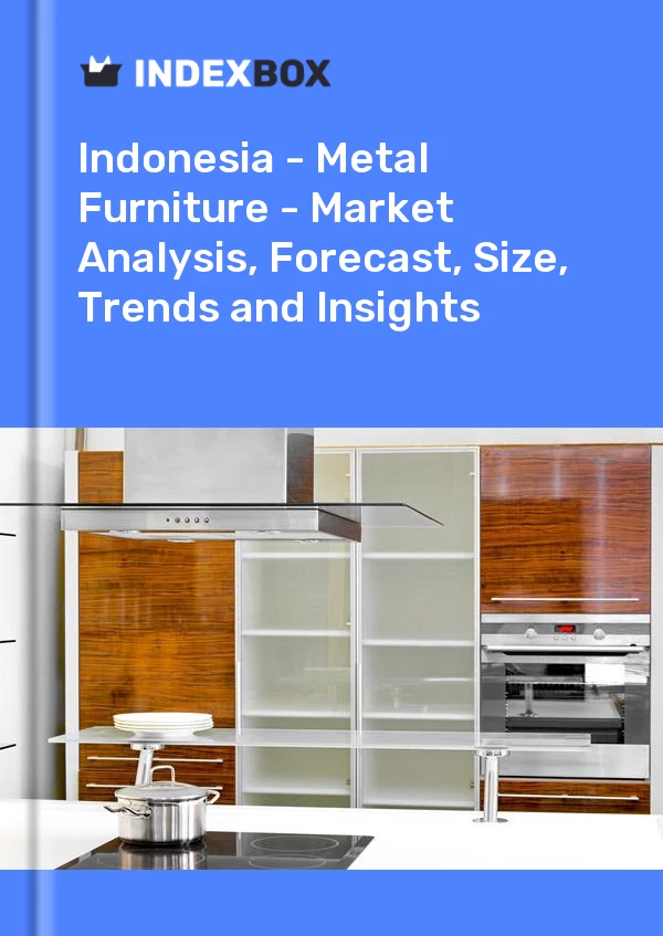 Report Indonesia - Metal Furniture - Market Analysis, Forecast, Size, Trends and Insights for 499$