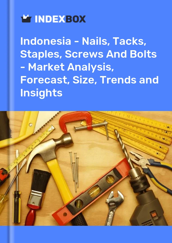 Report Indonesia - Nails, Tacks, Staples, Screws and Bolts - Market Analysis, Forecast, Size, Trends and Insights for 499$