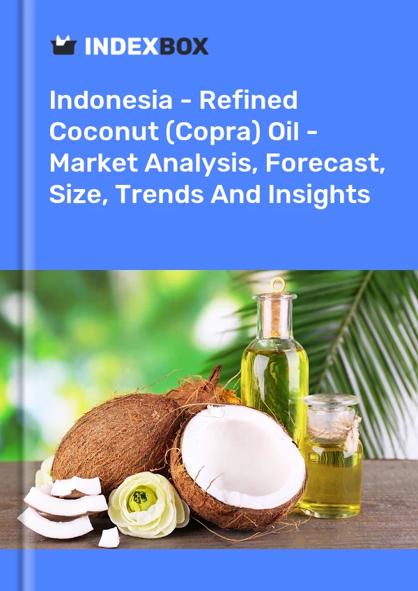 Indonesia - Refined Coconut (Copra) Oil - Market Analysis, Forecast, Size, Trends And Insights