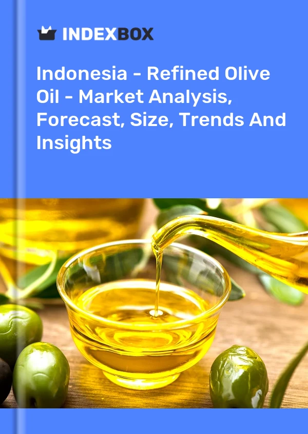 Indonesia - Refined Olive Oil - Market Analysis, Forecast, Size, Trends And Insights