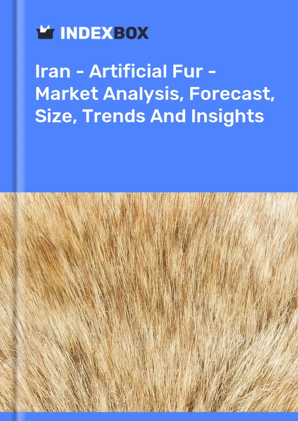 Iran - Artificial Fur - Market Analysis, Forecast, Size, Trends And Insights