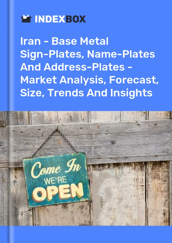 Report Iran - Base Metal Sign-Plates, Name-Plates and Address-Plates - Market Analysis, Forecast, Size, Trends and Insights for 499$