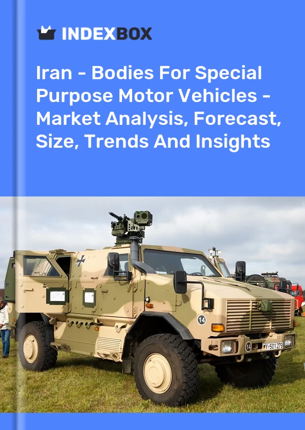 Iran - Bodies For Special Purpose Motor Vehicles - Market Analysis, Forecast, Size, Trends And Insights