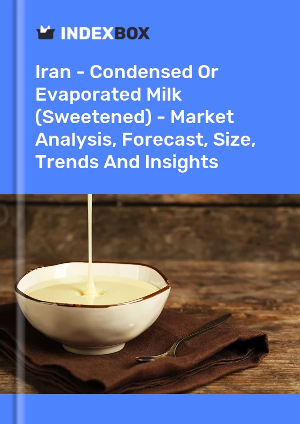 Iran - Condensed Or Evaporated Milk (Sweetened) - Market Analysis, Forecast, Size, Trends And Insights