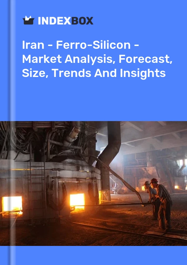 报告 伊朗 - 硅铁 - 市场分析、预测、规模、趋势和见解 for 499$