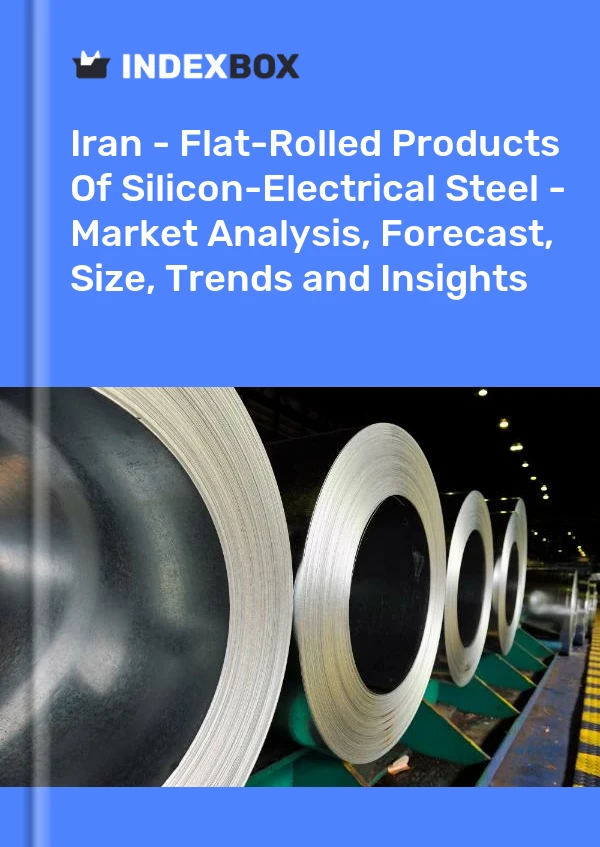 Iran - Flat-Rolled Products Of Silicon-Electrical Steel - Market Analysis, Forecast, Size, Trends and Insights