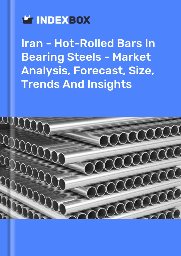 报告 伊朗 - 轴承钢中的热轧棒材 - 市场分析、预测、规模、趋势和见解 for 499$
