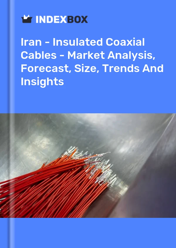 Report Iran - Insulated Coaxial Cables - Market Analysis, Forecast, Size, Trends and Insights for 499$