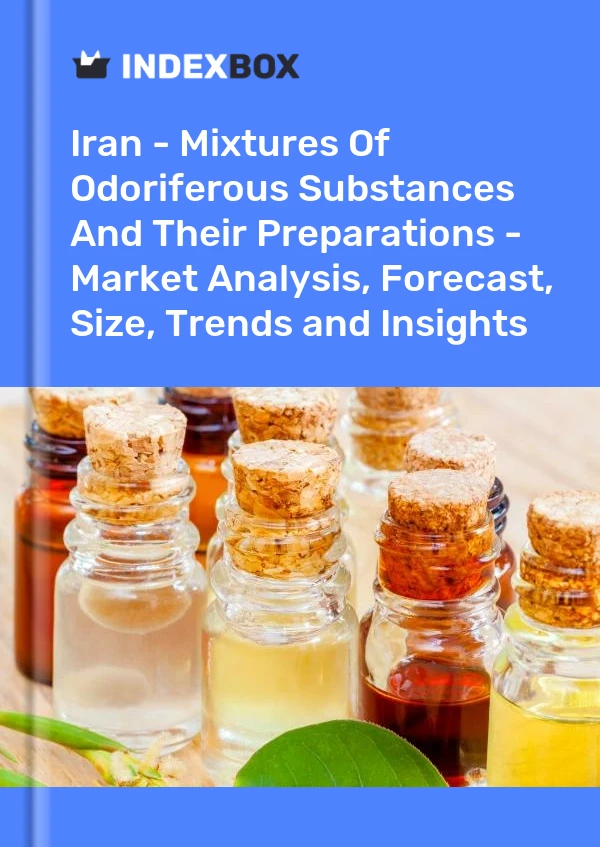 Report Iran - Mixtures of Odoriferous Substances and Their Preparations - Market Analysis, Forecast, Size, Trends and Insights for 499$