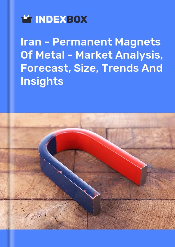 报告 伊朗 - 金属永磁体 - 市场分析、预测、规模、趋势和见解 for 499$