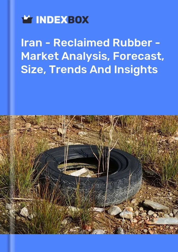 Iran - Reclaimed Rubber - Market Analysis, Forecast, Size, Trends And Insights