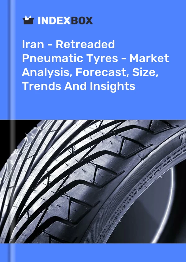 报告 伊朗 - 翻新充气轮胎 - 市场分析、预测、尺寸、趋势和见解 for 499$