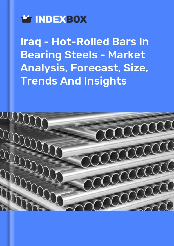 报告 伊拉克 - 轴承钢中的热轧棒材 - 市场分析、预测、规模、趋势和见解 for 499$