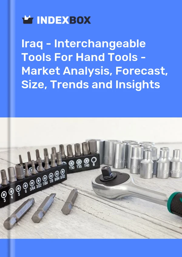 Report Iraq - Interchangeable Tools for Hand Tools - Market Analysis, Forecast, Size, Trends and Insights for 499$