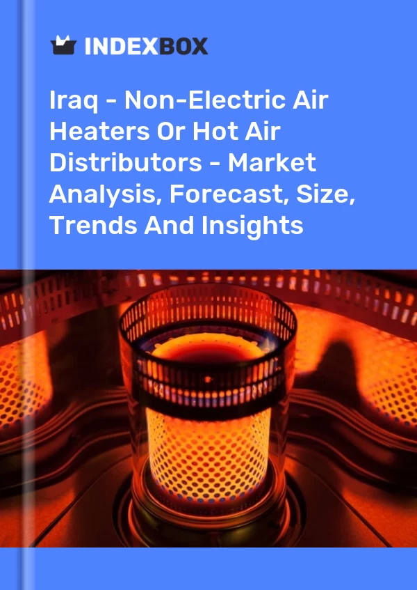 Report Iraq - Non-Electric Air Heaters or Hot Air Distributors - Market Analysis, Forecast, Size, Trends and Insights for 499$