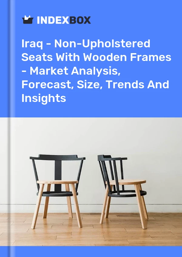 报告 伊拉克 - 带木制框架的非软垫座椅 - 市场分析、预测、尺寸、趋势和洞察 for 499$