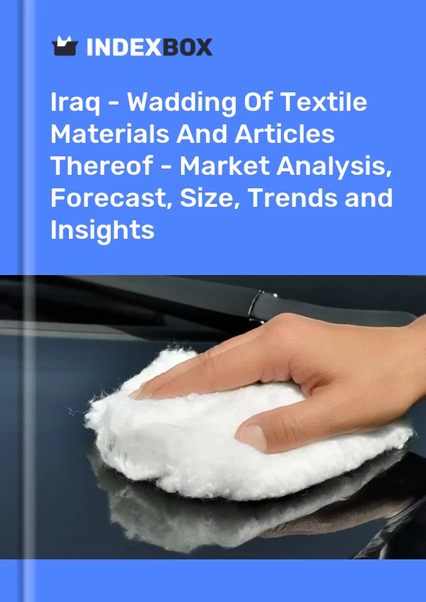 Report Iraq - Wadding of Textile Materials and Articles Thereof - Market Analysis, Forecast, Size, Trends and Insights for 499$