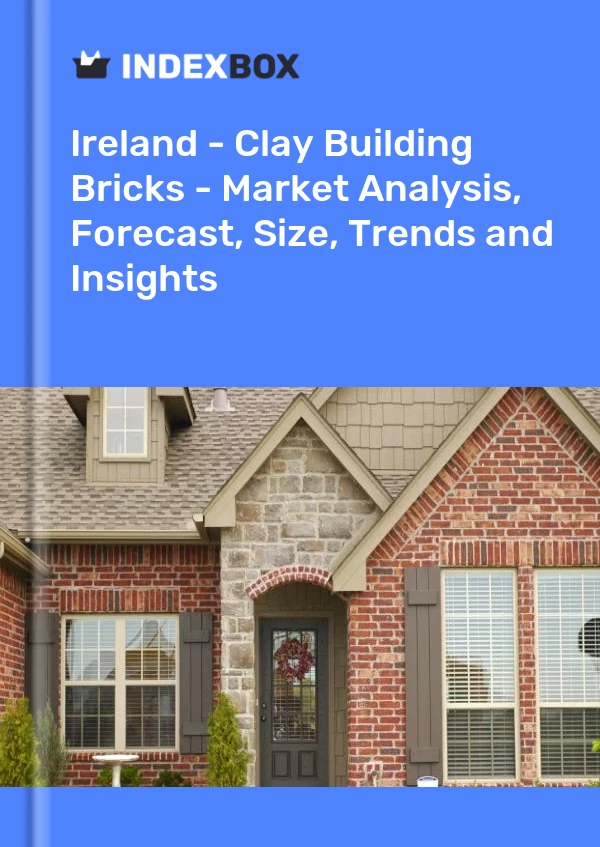 报告 爱尔兰 - 粘土建筑砖 - 市场分析、预测、规模、趋势和见解 for 499$