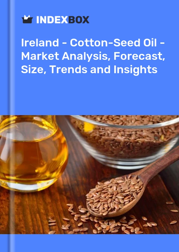 Report Ireland - Cotton-Seed Oil - Market Analysis, Forecast, Size, Trends and Insights for 499$