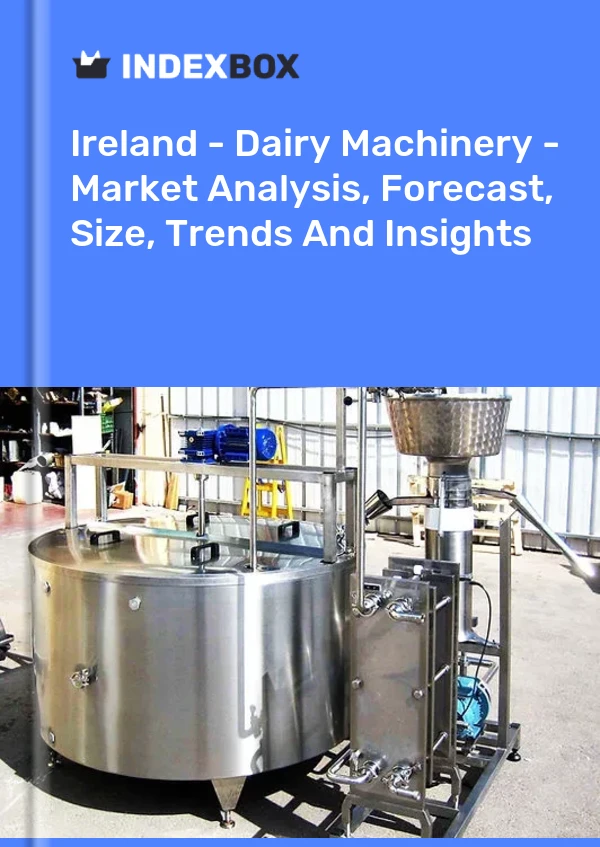 Report Ireland - Dairy Machinery - Market Analysis, Forecast, Size, Trends and Insights for 499$