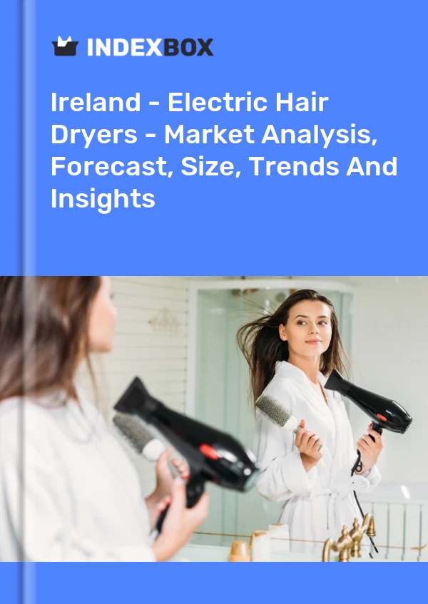 Report Ireland - Electric Hair Dryers - Market Analysis, Forecast, Size, Trends and Insights for 499$
