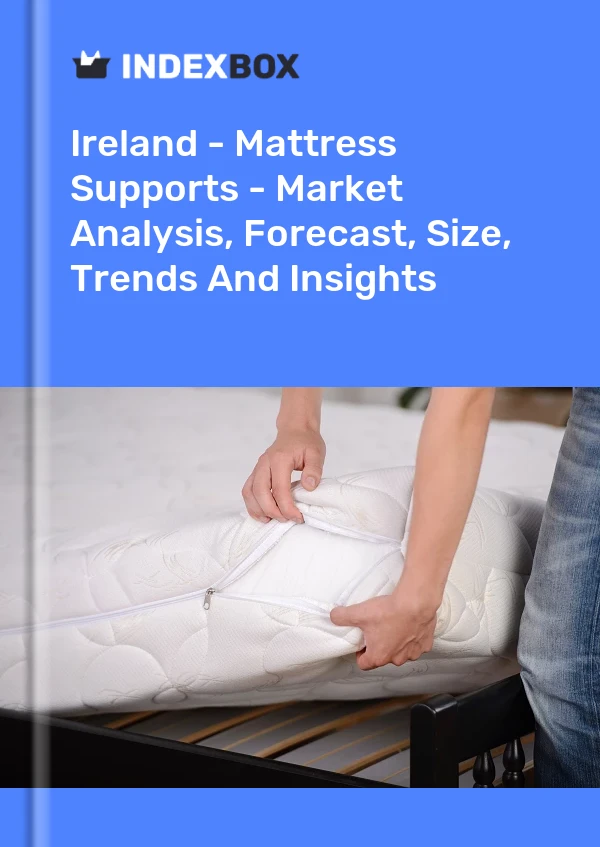 Report Ireland - Mattress Supports - Market Analysis, Forecast, Size, Trends and Insights for 499$