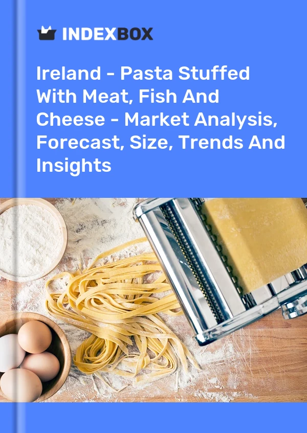 Report Ireland - Pasta Stuffed With Meat, Fish and Cheese - Market Analysis, Forecast, Size, Trends and Insights for 499$