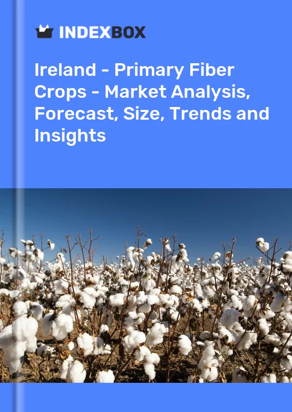 报告 爱尔兰 - 初级纤维作物 - 市场分析、预测、规模、趋势和见解 for 499$
