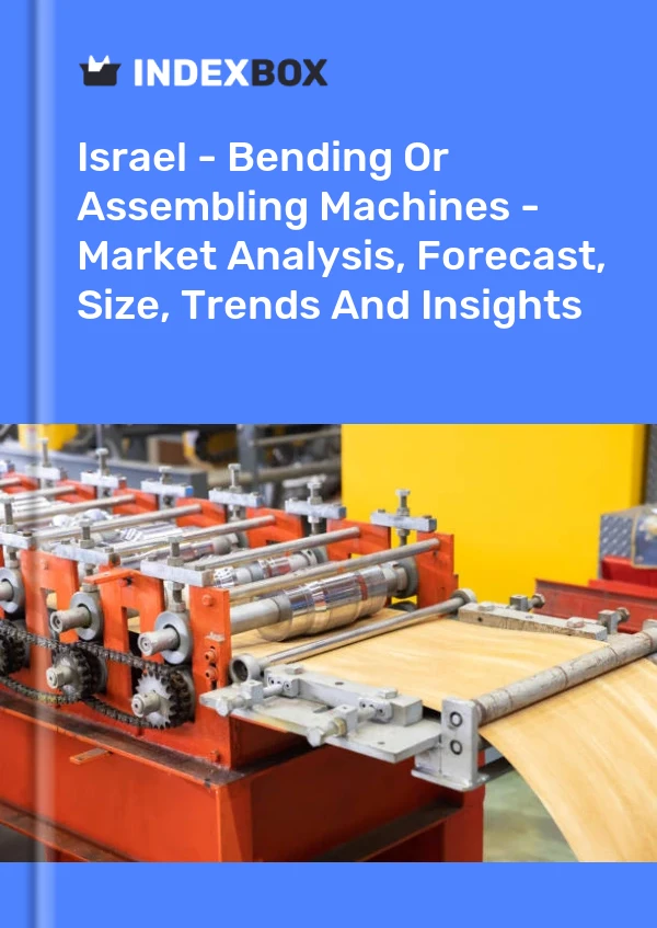 Report Israel - Bending or Assembling Machines - Market Analysis, Forecast, Size, Trends and Insights for 499$