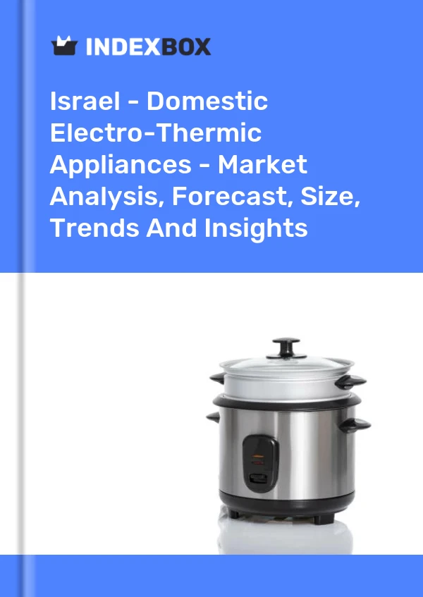Report Israel - Domestic Electro-Thermic Appliances - Market Analysis, Forecast, Size, Trends and Insights for 499$