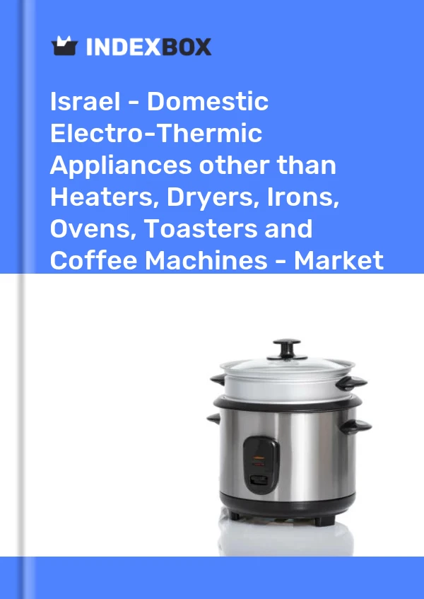 报告 以色列 - 电热设备或国内用途 - 市场分析、预测、规模、趋势和见解 for 499$