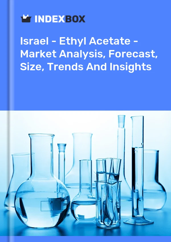 Israel - Ethyl Acetate - Market Analysis, Forecast, Size, Trends And Insights
