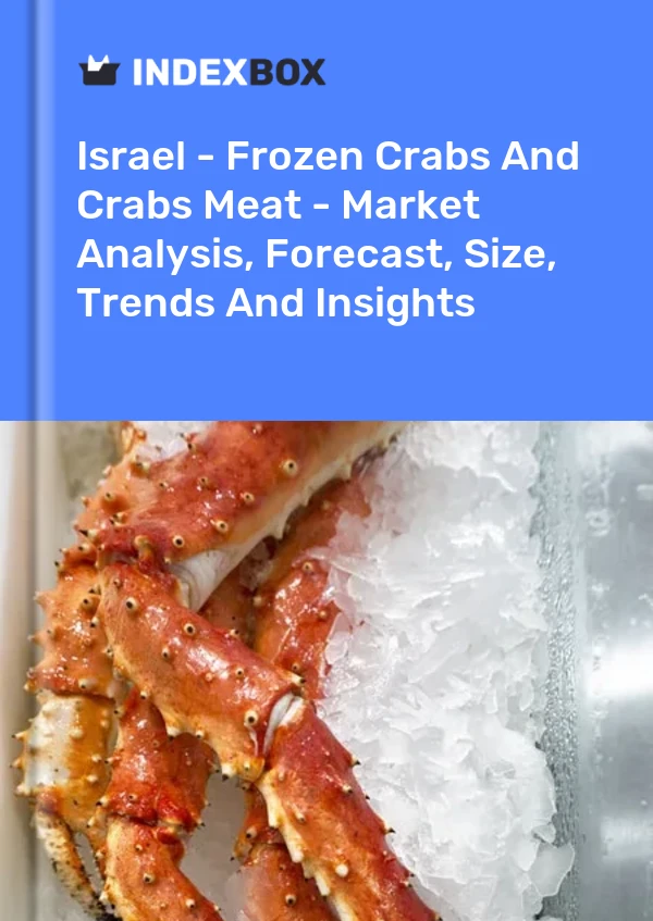 Report Israel - Frozen Crabs and Crabs Meat - Market Analysis, Forecast, Size, Trends and Insights for 499$