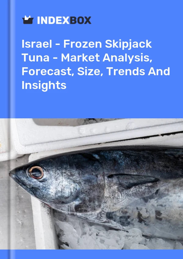 Report Israel - Frozen Skipjack Tuna - Market Analysis, Forecast, Size, Trends and Insights for 499$