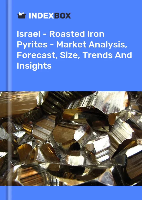 Report Israel - Roasted Iron Pyrites - Market Analysis, Forecast, Size, Trends and Insights for 499$