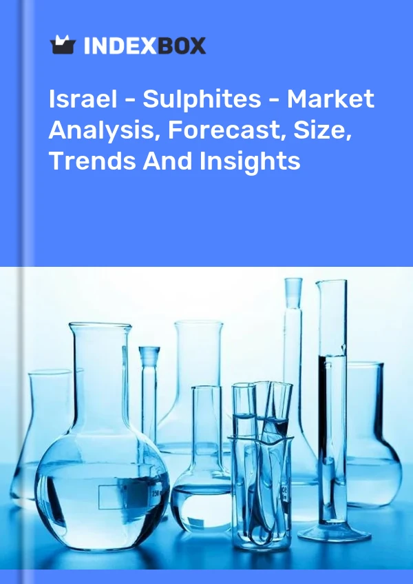 报告 以色列 - 亚硫酸盐 - 市场分析、预测、规模、趋势和见解 for 499$