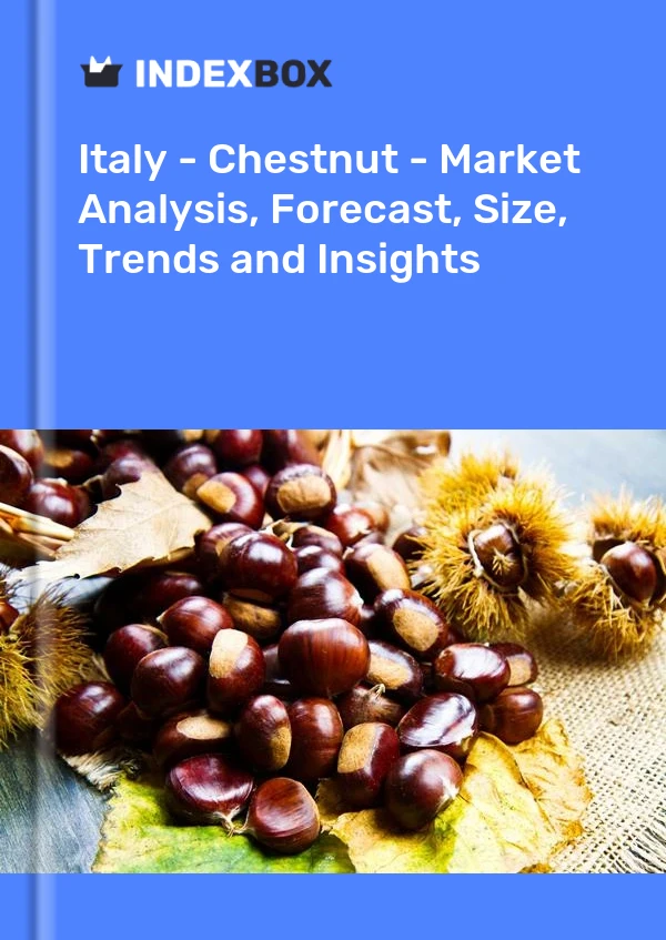 报告 意大利 - 板栗 - 市场分析、预测、规模、趋势和见解 for 499$