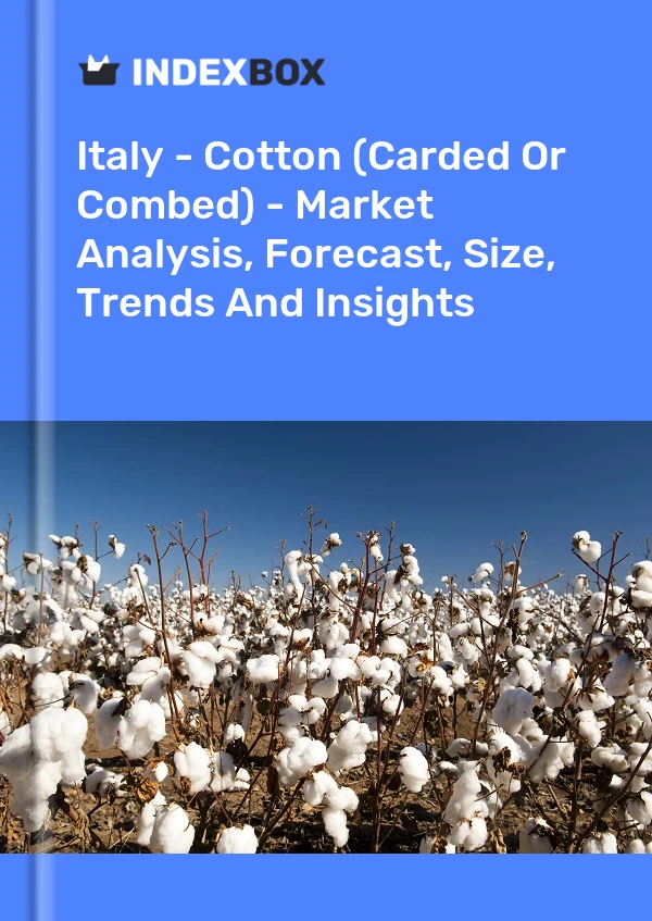 Italy - Cotton (Carded Or Combed) - Market Analysis, Forecast, Size, Trends And Insights