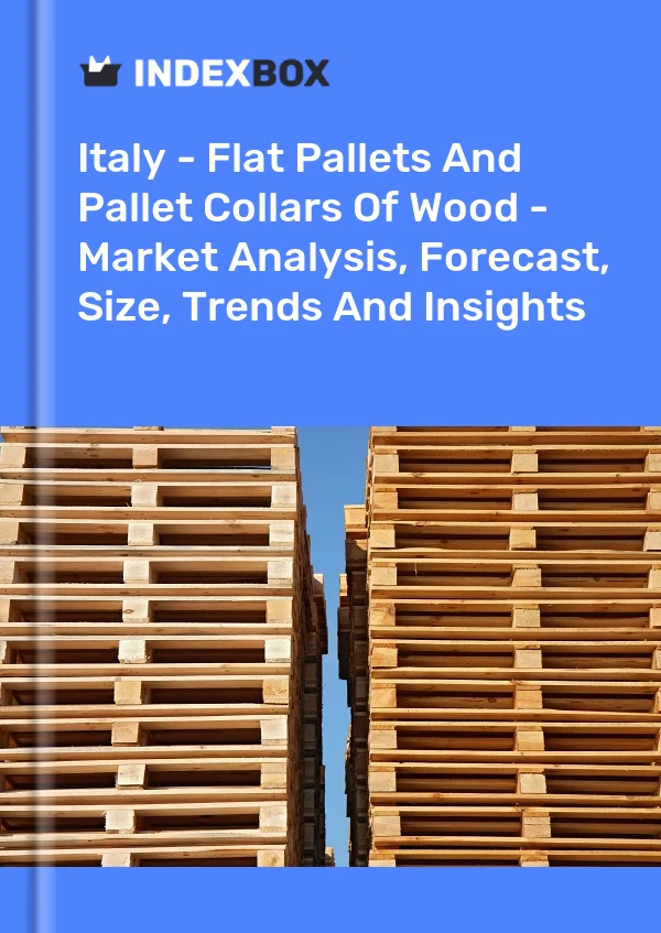 报告 意大利 - 木质平板托盘和托盘套环 - 市场分析、预测、尺寸、趋势和见解 for 499$