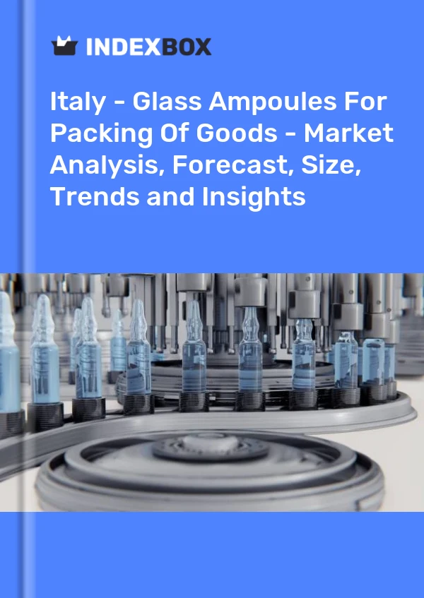 报告 意大利 - 商品包装用玻璃安瓿 - 市场分析、预测、规模、趋势和见解 for 499$