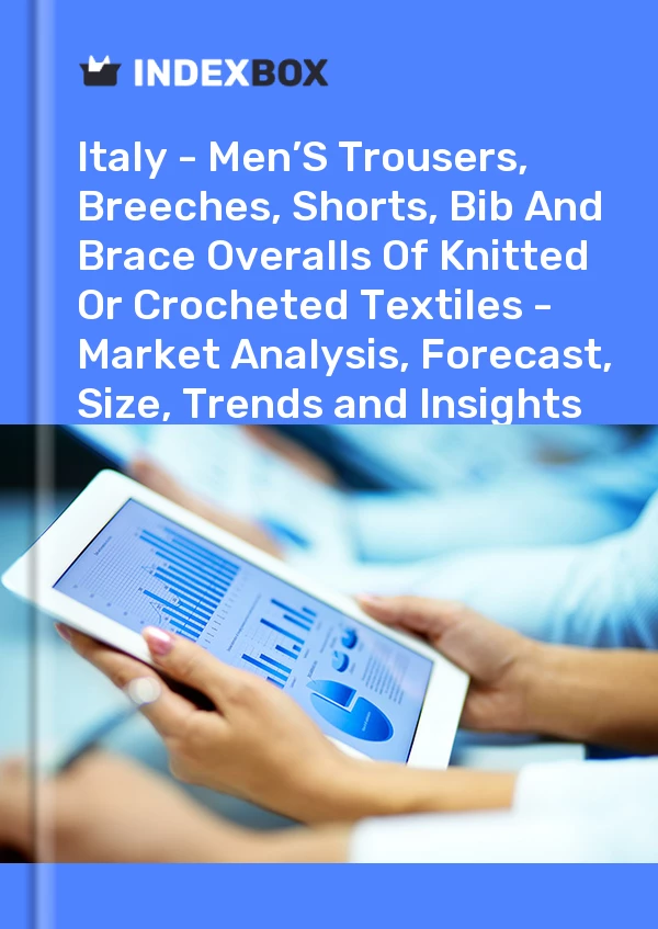 Report Italy - Men’S Trousers, Breeches, Shorts, Bib and Brace Overalls of Knitted or Crocheted Textiles - Market Analysis, Forecast, Size, Trends and Insights for 499$